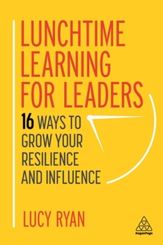 Paperback Lunchtime Learning for Leaders: 16 Ways to Grow Your Resilience and Influence Book