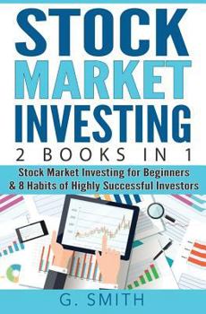 Paperback Stock Market Investing: 2 Books in 1: Stock Market Investing for Beginners & 8 Habits of Highly Successful Investors Book