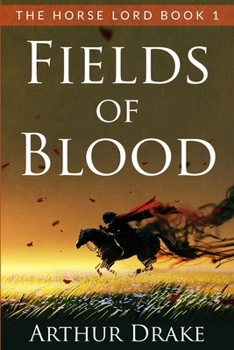 Fields Of Blood: The Horse Lord Book 1