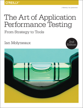 Paperback The Art of Application Performance Testing: From Strategy to Tools Book
