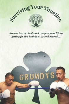 Paperback Surviving Your Timeline: Become in-crushable and conquer your life by getting fit and healthy at 57 and beyond... Book