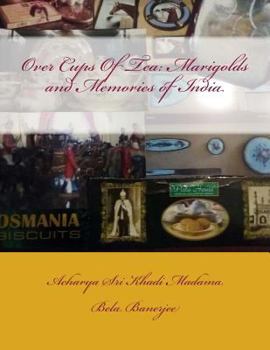 Paperback Over Cups Of Tea: Marigolds And Memories Of India: Marigolds And Memories Of India Book