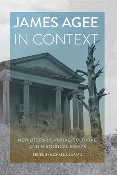 Hardcover James Agee in Context: New Literary, Visual, Cultural, and Historical Essays Book
