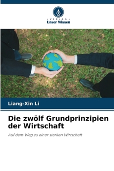 Die zwölf Grundprinzipien der Wirtschaft: Auf dem Weg zu einer starken Wirtschaft (German Edition)