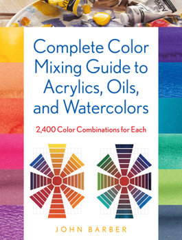 Paperback Complete Color Mixing Guide for Acrylics, Oils, and Watercolors: 2,400 Color Combinations for Each Book
