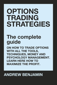 Paperback Options trading strategies: The complete guide on how to trade options with all the tools, techniques, money and psychology management. Learn here Book