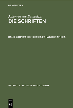 Die Schriften Des Johannes Von Damaskos Band Five Homiletischen Undhagiographischen Schriften - Book #29 of the PATRISTISCHE TEXTE UND STUDIEN