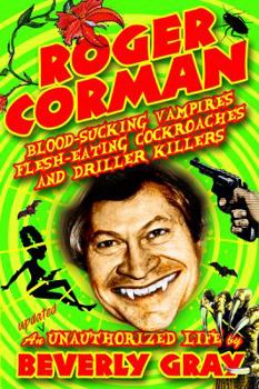 Paperback Roger Corman: Blood-Sucking Vampires, Flesh-Eating Cockroaches, and Driller Killers: 3rd edition Book