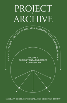 Paperback Project Archive: An Architectual Survey of Socially Engaging Extracanonical Works: Volume 1: Socially Engaging Forms of Domesticity Book