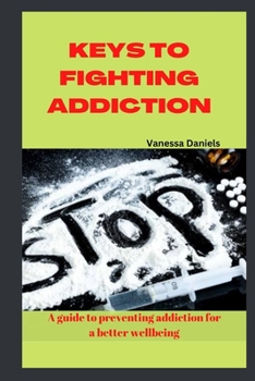 Paperback Keys to Fighting Addiction: A Guide to Preventing Addiction for a Better Wellbeing Book