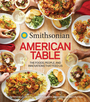 Hardcover Smithsonian American Table: The Foods, People, and Innovations That Feed Us Book