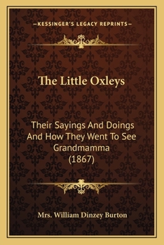 The Little Oxleys: Their Sayings And Doings And How They Went To See Grandmamma
