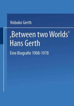 Paperback "Between Two Worlds" Hans Gerth: Eine Biografie 1908-1978 Book
