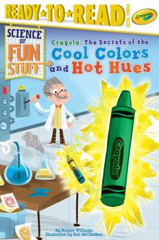 Hardcover Crayola! the Secrets of the Cool Colors and Hot Hues: Ready-To-Read Level 3 Book