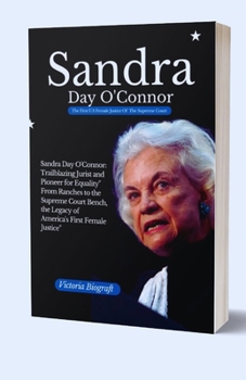 Paperback Sandra Day O'Connor, U.S First Female Justice: Sandra Day O'Connor: Trailblazing Jurist and Pioneer for Equality" From Ranches to the Supreme Court Be [Large Print] Book