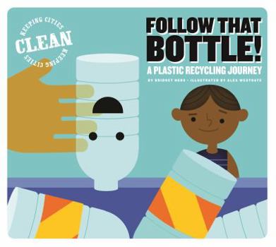 Follow That Bottle!: A Plastic Recycling Journey - Book  of the Keeping cities clean