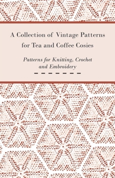 Paperback A Collection of Vintage Patterns for Tea and Coffee Cosies; Patterns for Knitting, Crochet and Embroidery Book