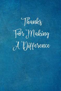 Thanks  For Making A  Difference: Appreciation Gift- Lined Blank Notebook Journal