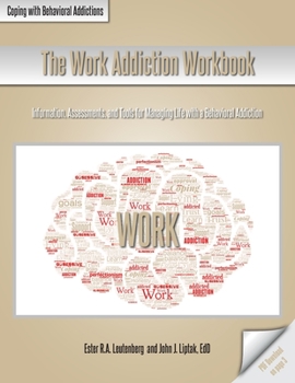The Work Addiction Workbook: Information, Assessments, and Tools for Managing Life with a Behavioral Addiction