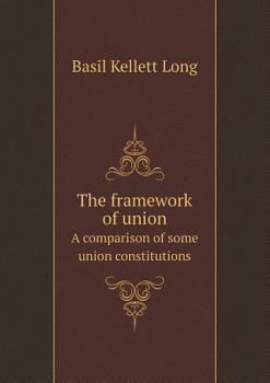 Paperback The framework of union A comparison of some union constitutions Book