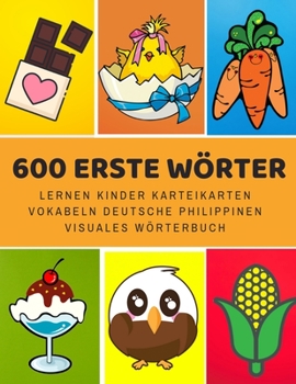 Paperback 600 Erste Wörter Lernen Kinder Karteikarten Vokabeln Deutsche Philippinen Visuales Wörterbuch: Leichter lernen spielerisch großes bilinguale Bildwörte [German] Book