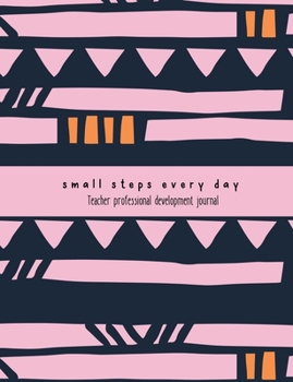 Paperback Teacher Professional Development Journal: 'Small steps every day' notebook for professional learning records Book