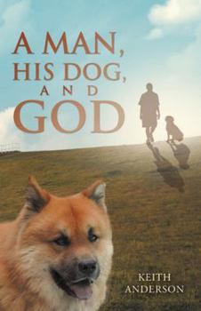 Paperback A Man, His Dog, and God Book