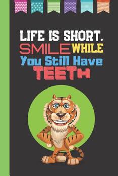 Paperback Life Is Short - Smile While You Still Have Teeth: Short Funny Quote Notebook - Lined Short Life Quote Notebook (120 pages) Book