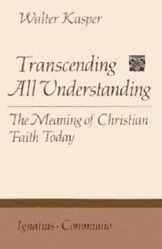 Paperback Transcending All Understanding: The Meaning of Christian Faith Today Book