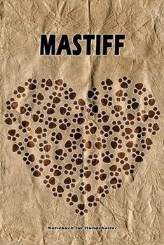 Mastiff Notizbuch für Hundehalter: Hunderasse Mastiff. Ideal als Geschenk für Hundebesitzer - 6x9 Zoll (ca. Din. A5) - 100 Seiten - gepunktete Linien (German Edition)