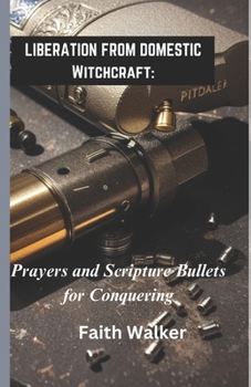 Paperback Liberation from Domestic Witchcraft: : Prayers and Scripture Bullets for Conquering [Large Print] Book