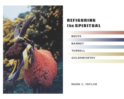 Hardcover Refiguring the Spiritual: Beuys, Barney, Turrell, Goldsworthy Book