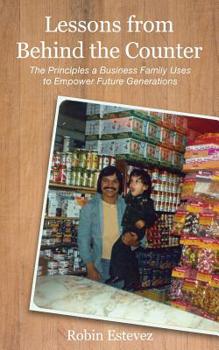 Paperback Lessons from Behind the Counter: The Principles a Business Family Uses to Empower Future Generation Book