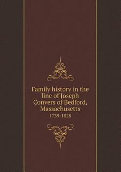 Family History in the Line of Joseph Convers of Bedford, Massachusetts 1739-1828