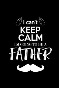 I Can't Keep Calm I'm Gonna Be A Father: 110 Game Sheets - 660 Tic-Tac-Toe Blank Games | Soft Cover Book For Kids For Traveling & Summer Vacations | ... X 22.86 Cm | Single Player | Funny Great Gift
