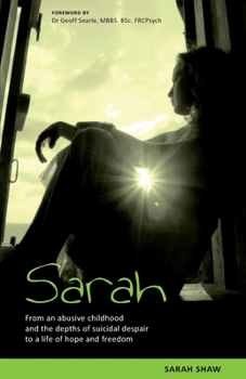 Paperback Sarah: From an abusive childhood and the depths of suicidal despair to a life of hope and freedom. Book