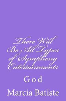 Paperback There Will Be All Types of Symphony Entertainments: God Book