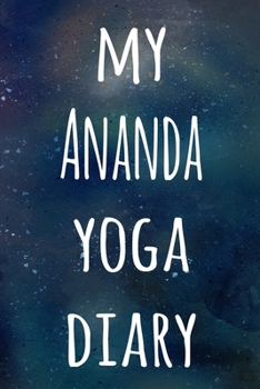 My Ananda Yoga Diary: The perfect gift for the yoga fan in your life - 119 page lined journal!
