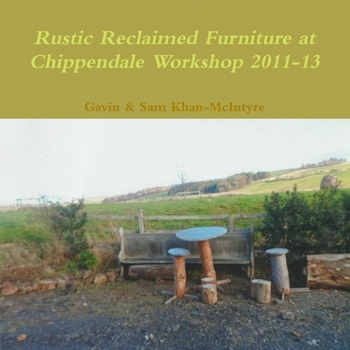 Paperback Rustic Reclaimed Furniture at Chippendale Workshop 2011-13 Book