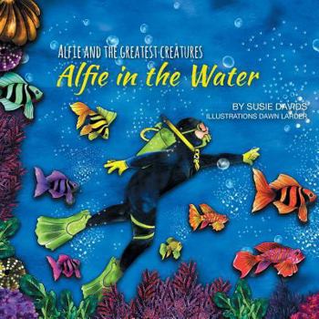 Paperback Alfie and the Greatest Creatures: Alfie in the Water Book