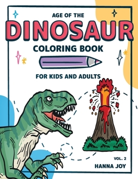 Age of The Dinosaur: Coloring Book for Kids and Adults Let's learn about Dinosaurs Vol 2