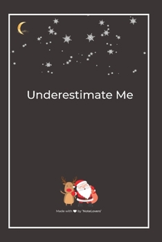 Underestimate Me: Premium Lined Notebook for chritsmas
