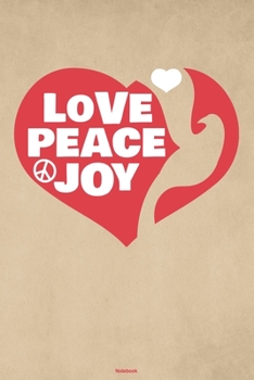 Love Peace Joy Notebook: Peace Sign Journal Happiness Kindness Joyful Composition Book Happy Gift