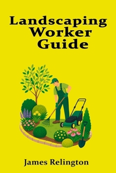 Paperback Landscaping Worker Guide: How to Start in Groundskeeping and Outdoor Maintenance Book