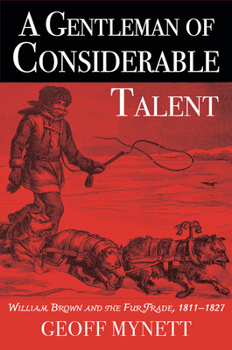 A Gentleman of Considerable Talent: William Brown and the Fur Trade, 1811–1827