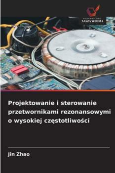 Paperback Projektowanie i sterowanie przetwornikami rezonansowymi o wysokiej cz&#281;stotliwo&#347;ci [Polish] Book