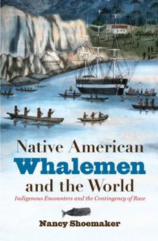 Paperback Native American Whalemen and the World: Indigenous Encounters and the Contingency of Race Book