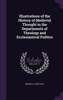 Hardcover Illustrations of the History of Medieval Thought in the Departments of Theology and Ecclesiastical Politics Book