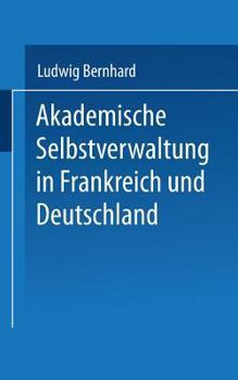 Paperback Akademische Selbstverwaltung in Frankreich Und Deutschland: Ein Beitrag Zur Universitätsreform [German] Book