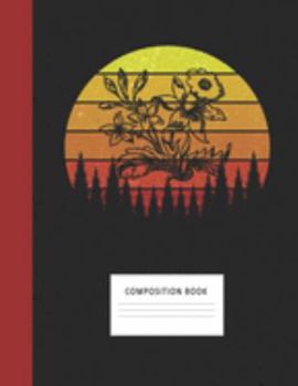 Composition Book: Garden Flowers 200 Wide Ruled Lined Pages Retro Vintage Sunset Classic Notebook, Writing Pad & Practice Journal | Assignments, Class ... Organizer, Homeschool, College & University
